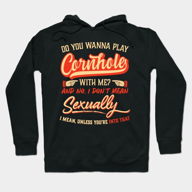 Wanna Play Cornhole With Me? I Don't Mean Sexually Hoodie by tommartinart